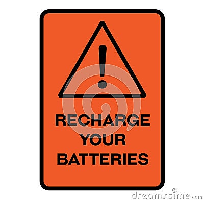 Recharge your batteries warning sign Vector Illustration