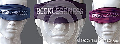 Recklessness can blind our views and limit perspective - pictured as word Recklessness on eyes to symbolize that Recklessness can Cartoon Illustration