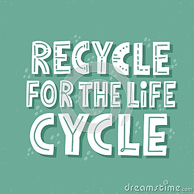 Recycle for the life cycle slogan. HAnd drawn vector lettering for t shirt, banner, poster. Zero waste Stock Photo