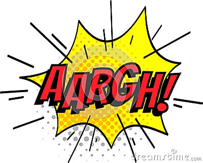Red aargh text conveying frustration and anger is exploding inside a yellow jagged speech bubble with halftone dots Vector Illustration