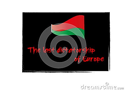 Red-green flag of Belarus and inscription last dictatorship of Europe Stock Photo