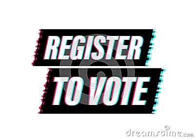 Register to vote written on blue label. Glitch icon. Advertising sign. Vector stock illustration. Vector Illustration
