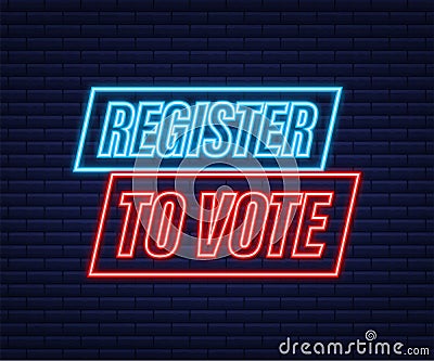 Register to vote written on blue label. Neon icon. Advertising sign. Vector stock illustration. Vector Illustration