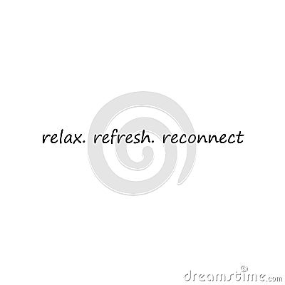 Relax, refresh, reconnect text design Vector Illustration