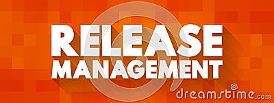 Release Management - process of managing, planning, scheduling and controlling a software build through different stages and Stock Photo