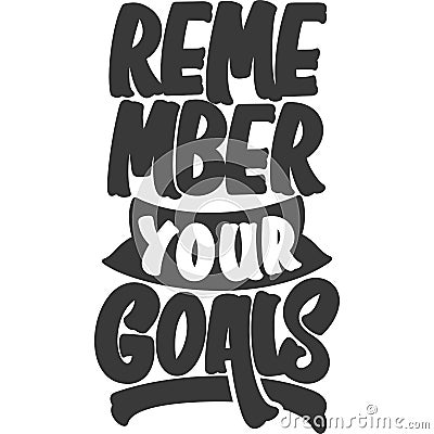 Remember Your Goals Motivational Typography Quote Design Vector Illustration