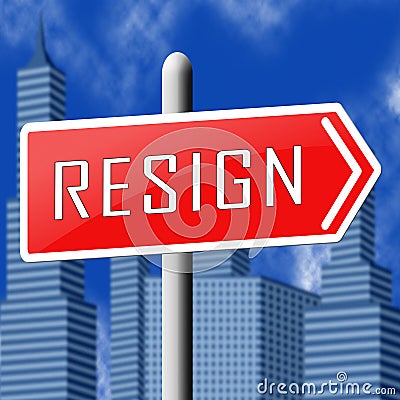 Resign Signpost Means Quit Or Resignation From Job Government Or President Stock Photo