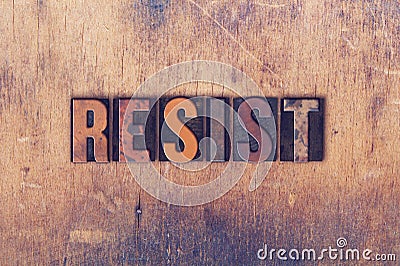 Resist Concept Wooden Letterpress Type Stock Photo