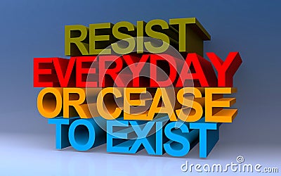 resist everyday or cease to exist on blue Stock Photo