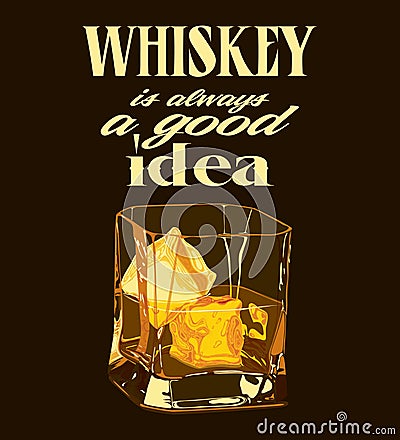 Retro design `Whiskey Is Always A Good Idea` with whiskey and ice on glass Vector Illustration