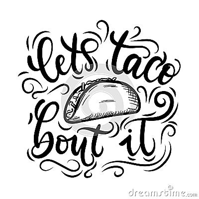 Let`s taco `bout it. Tacos lettering poster with flourishes and doodles. Vector Illustration