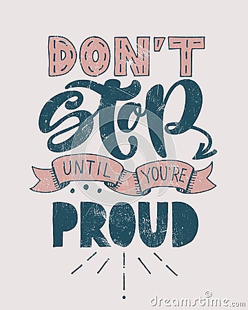 Retro motivational quote. Don`t stop until you`re proud . Vector illustration. Hand written lettering design. Poster or vintage Cartoon Illustration