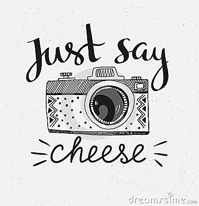 Retro photo camera with stylish lettering - Just say cheese. Vector hand drawn illustration. Vector Illustration