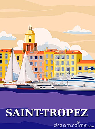 Retro Travel Poster Saint-Tropez France, old city Mediterranean. Cote d Azur of Travel sea vacation Europe. Vintage Vector Illustration