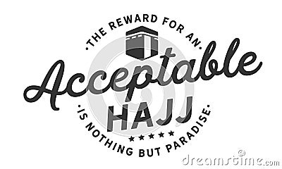 The reward for an acceptable hajj is nothing but Paradise Vector Illustration