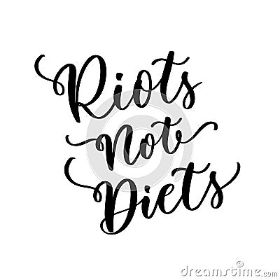 Riots not diets. Feminism quote, vector phrase for apparel and print. Body positive saying. Expressive brush calligraphy Vector Illustration