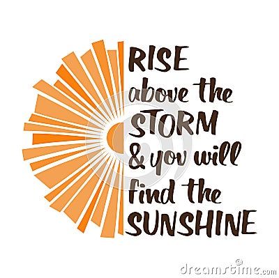 Rise above the storm and you will find the sunshine print Vector Illustration