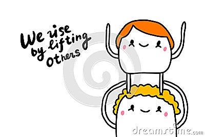 We rise by lifting others hand drawn vector illustration in cartoon comic style lettering Cartoon Illustration