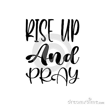 rise up and pray black letter quote Vector Illustration