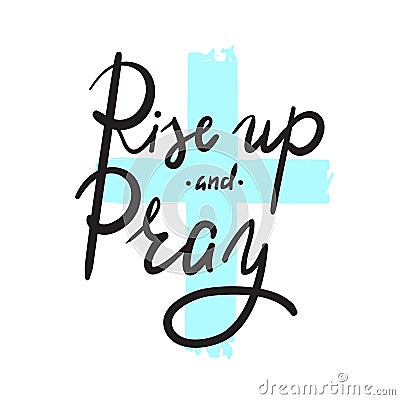 Rise up and Pray - religion inspire and motivational quote. Hand drawn beautiful lettering Stock Photo