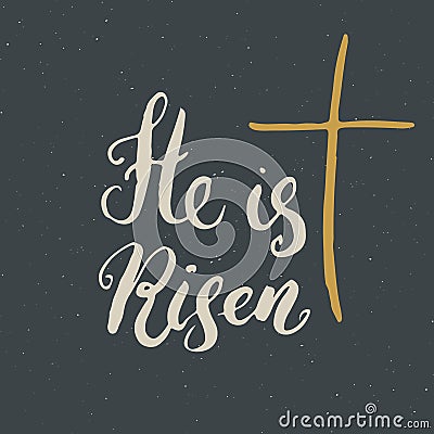 He is risen, lettering religious sign with crucifix symbol. Hand drawn Christian cross, grunge textured retro badge, Vintage label Vector Illustration