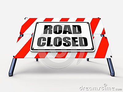 Road Closed Sign Represents Roadblock Barrier or Stock Photo