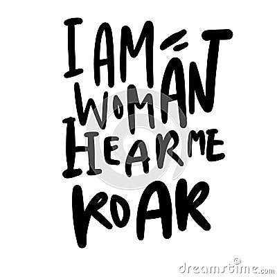 i am woman hear me Roar. Hand lettering illustration for your design Vector Illustration