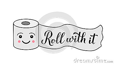 Roll with it calligraphy hand lettering on cute cartoon toilet paper. Funny quote typography poster. Coronavirus Vector Illustration