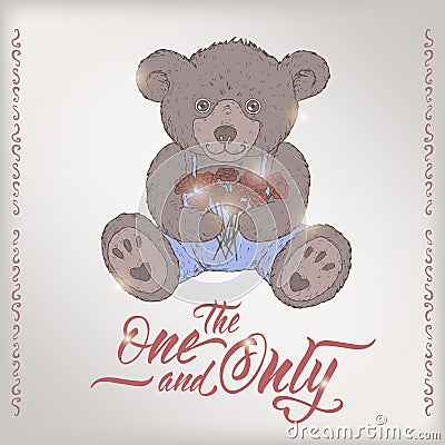 Romantic color card with teddy bear and brush lettering saing The one and only. Vector Illustration