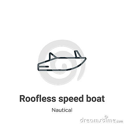 Roofless speed boat outline vector icon. Thin line black roofless speed boat icon, flat vector simple element illustration from Vector Illustration