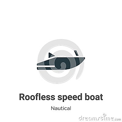 Roofless speed boat vector icon on white background. Flat vector roofless speed boat icon symbol sign from modern nautical Vector Illustration
