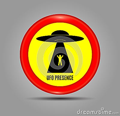 Round red sign and an image Ufo Presence. Vector Illustration. Humorous danger road signs for UFO, aliens abduction theme. Vector Illustration