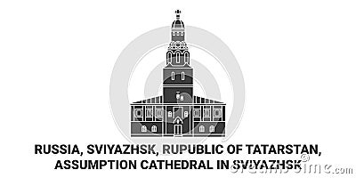 Russia, Sviyazhsk, Rupublic Of Tatarstan, Assumption Cathedral In Sviyazhsk travel landmark vector illustration Vector Illustration