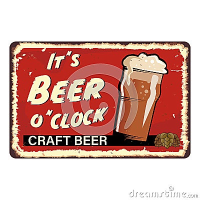 It`s beer o`clock vintage rusty metal sign on a white background, vector illustration Vector Illustration