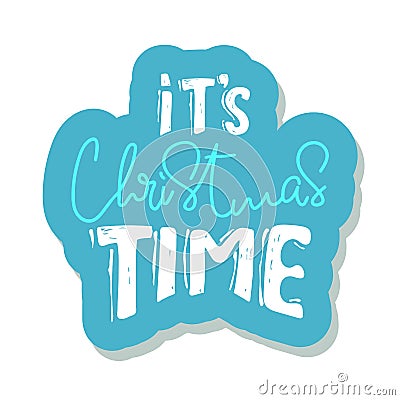 It`s christmas time. sticker Christmas holiday vector print. lettering hand written text on white background. Winter Vector Illustration