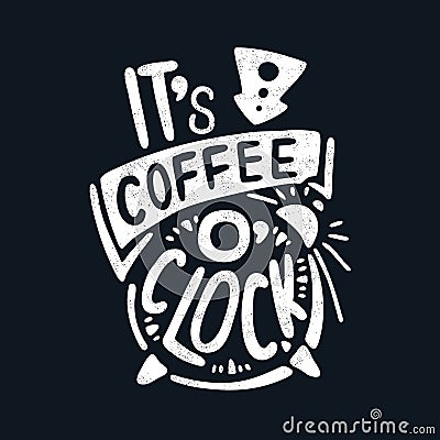 It`s coffee o`clock. Decorative letter. Morning coffee. Coffee break. Quote. Vector Illustration