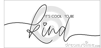 It s cool to be kind hand drawn vector calligraphy. Brush pen style modern lettering. Ink illustration isolated on white Vector Illustration