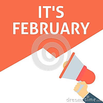 IT`S FEBRUARY Announcement. Hand Holding Megaphone With Speech Bubble Vector Illustration