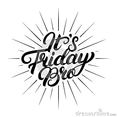 It`s Friday Bro hand written lettering. Vector Illustration