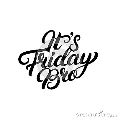 It`s Friday Bro hand written lettering. Vector Illustration