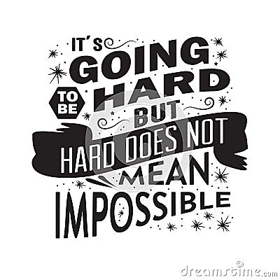 It s going to be hard but hard does not mean impossible. good for poster Stock Photo