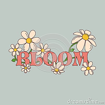 1970s Inscription Bloom whith Daisy flowers. Vector retro illustration growing camomiles for T-shirt graphic, poster. Vector Illustration