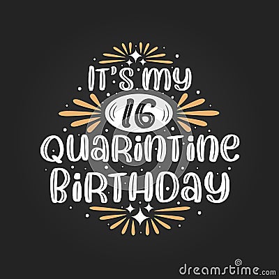 It`s my 16 Quarantine birthday, 16th birthday celebration on quarantine Vector Illustration