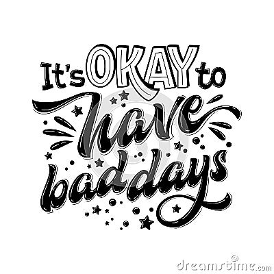 It`s OKAY to have bad days - hand drawn lettering phrase. Black and white mental health support quote Stock Photo