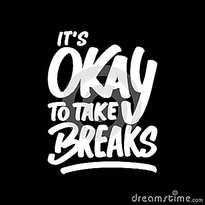 It's Okay to Take Breaks, Motivational Typography Quote Design Vector Illustration