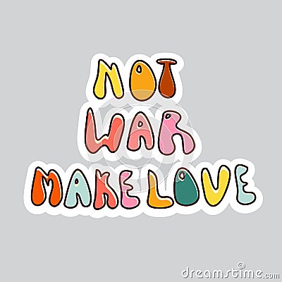 70s styles vector doodle sticker. Lettering Not War Make Love Vector Illustration