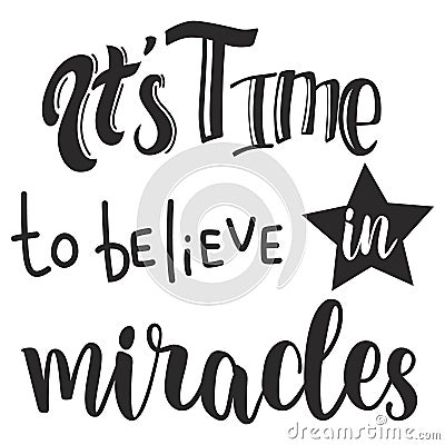 It`s time to believe in miracles slogan design. Vector Illustration