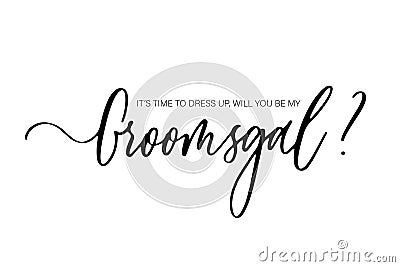 It`s time to dress up, will you be my Groomsgal. Bridesmaid Ask Card, wedding invitation, Bridesmaid party Gift Ideas, Wedding Vector Illustration