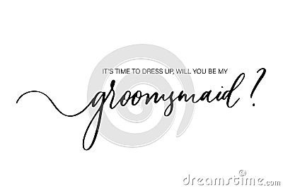 It`s time to dress up, will you be my Groomsmaid. Bridesmaid Ask Card, wedding invitation, Bridesmaid party Gift Ideas, Wedding Vector Illustration