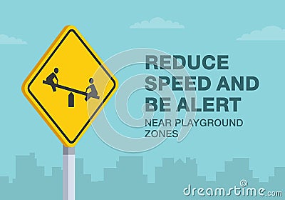 Reduce your speed and be alert near playground zones sign. Close-up view. Vector Illustration